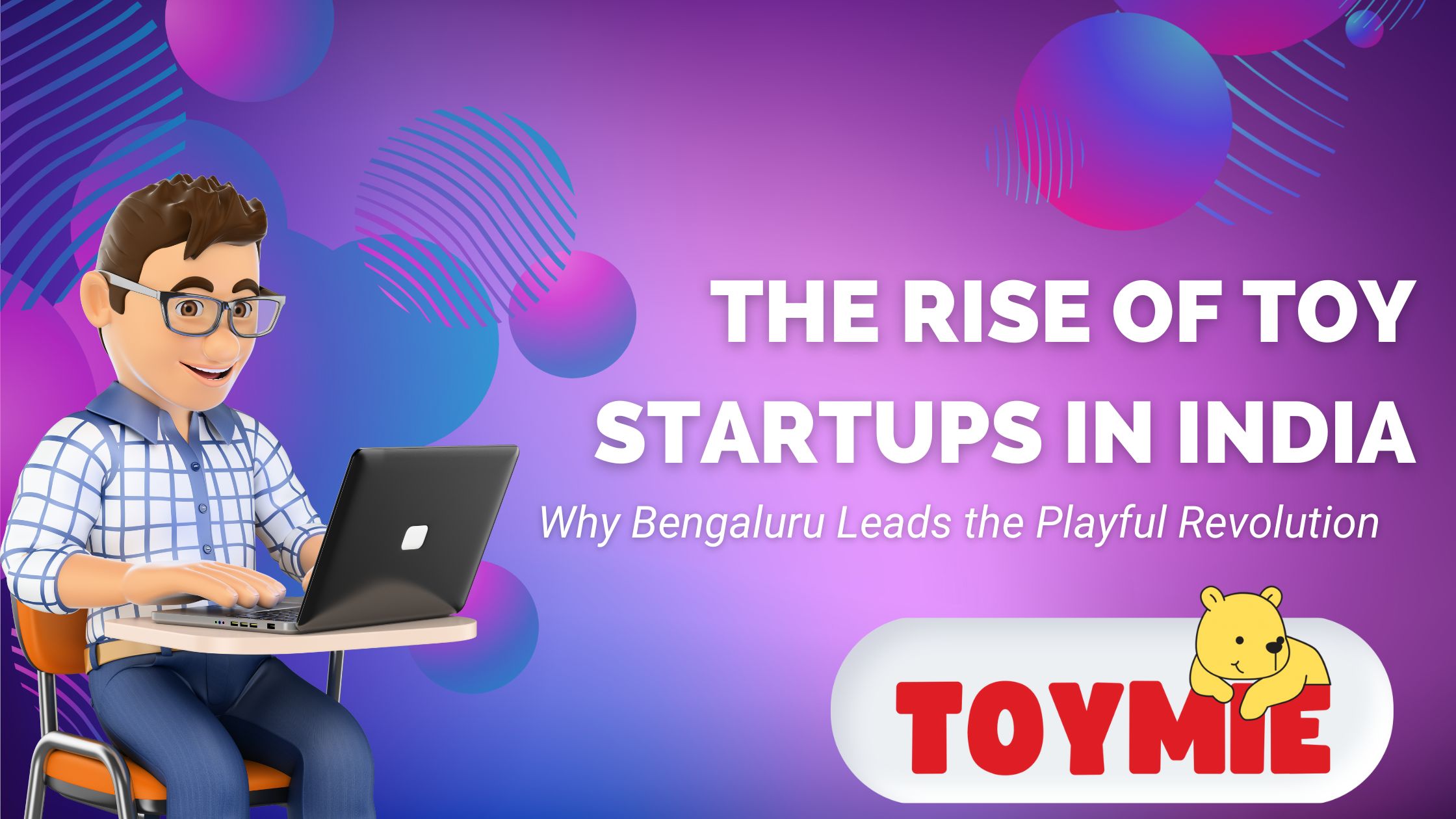 The Rise of Toy Startups in India – Why Bengaluru Leads the Playful Revolution